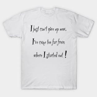 Inspirational affirmation, I just can’t give up now, motivational saying T-Shirt